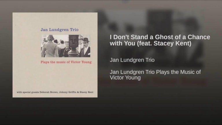 I Don't Stand a Ghost of a Chance with You (feat. Stacey Kent)