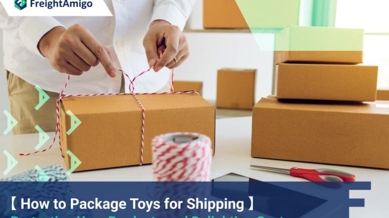 Expert Tips for Packaging Toys for Shipping | FreightAmigo