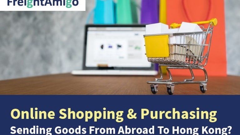 Online Shopping & Purchasing | Send Goods From Aboard to Hong Kong| FreightAmigo