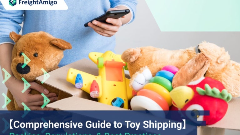 Toy Shipping | Packaging, Regulations, and Best Practices | FreightAmigo